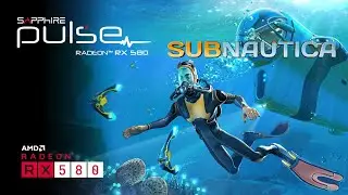 SUBNAUTICA Review -  SAPPHIRE PULSE RX580 8GB