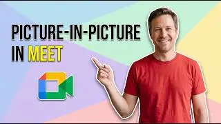 How To Use Picture-In-Picture In Google Meet (Easy Guide)