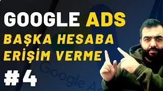 4 - Google Ads Erişim Verme | Google Ads Eğitimi Full 2023 [Adım Adım]