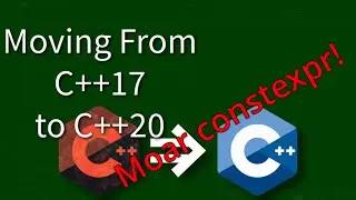C++ Weekly - Ep 420 - Moving From C++17 to C++20 (More constexpr!)