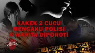 KAKEK 2 CUCU MENGAKU POLISI,4 WANITA DIPOROTI | JEJAK KRIMINAL  24 JUNI 2021