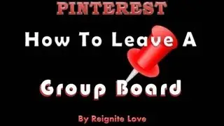 PINTEREST, How To Leave GROUP BOARD & Get More FOLLOWERS: Reignite Love TV