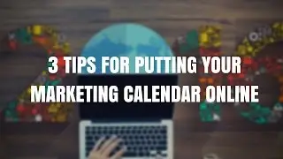 3 Tips for Putting Your Content Calendar Online