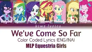 MLP Equetria Girls Forgotten Friendship || We've Come So Far (Color Coded Lyrics) [ENG/INA]