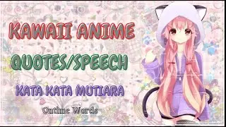 KAWAII ANIME QUOTES/SPEECH - Kata Kata Mutiara Kawaii Anime||@ontime_words