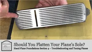 Do You Really Need To Flatten Your Hand Plane’s Sole? | Hand Plane Foundations