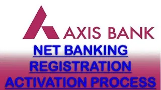 How to Register Axis Bank Net Banking | Axis Bank Net Banking Activation Process