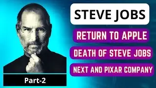 Life of Steve Jobs |  Return to Apple | Death of Steve Jobs  (Part -2)