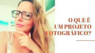 O que é um projeto fotográfico?