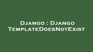 Django : Django TemplateDoesNotExist