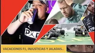 VACACIONES F1, INJUSTICIAS Y JALADAS...
