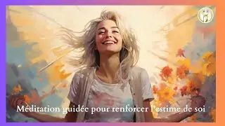 Méditation pour renforcer l'estime de soi
