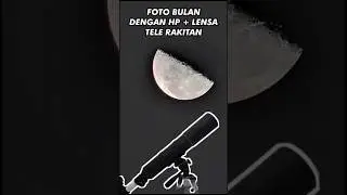 Foto bulan dengan HP + Lensa tele Rakitan #phonescoping #fotobulan #gcam