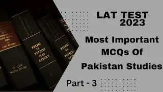 Most Important MCQs For LAT 2023 Pakistan Studies | Part - 3 | Law Admission Test Preparation