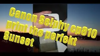 Canon Selphy cp810 print the perfekt Sunset