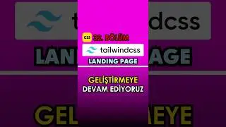 Geliştirmeye Devam Ediyoruz (Tailwind CSS Dersleri)
