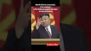 North Korea executes two women who helped people escape to South Korea