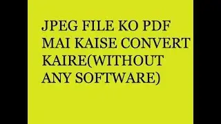 How To Convert JPEG To PDF FIle Without Any SOftware..