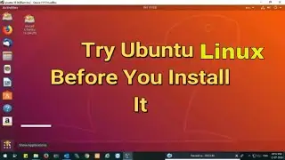 Try Ubuntu Before You Install It.....
