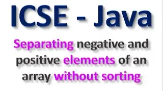 #84 ICSE Computer Applications(Java): Separating Negative and Positive elements in single Array