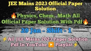JEE Mains 2023 Official All Subject Paper Solution Pdf🔥29 Jan Shift-1 Physics, Chem & Math Paper Pdf