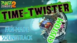 Plants vs  Zombies 2 Music: Time Twister Theme (Fan Made)