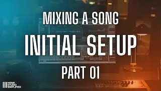 Mixing A Song - Part 1   Initial Setup