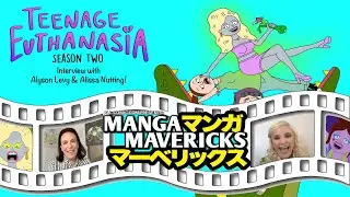 Teenage Euthanasia Season 2 | Interview w/Co-Creators Alyson Levy & Alissa Nutting | Manga Mavericks
