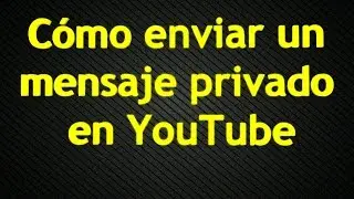 Cómo enviar un mensaje privado en YouTube (2014)