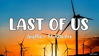 Gryffin – Last of Us - Ft. Rita Ora (Lyrics)