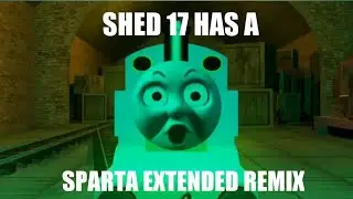 Shed 17 Has a Sparta Extended Remix (V2)