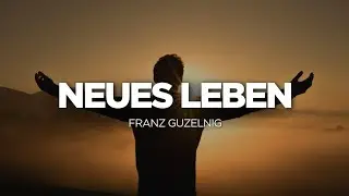 Neues Leben | Franz Guzelnig | Life Church Villach