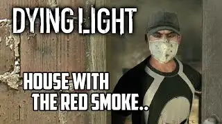 Dying Light - House with the red smoke.. [Tunnel Vision Side Quest]
