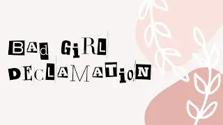 BAD GIRL DECLAMATION