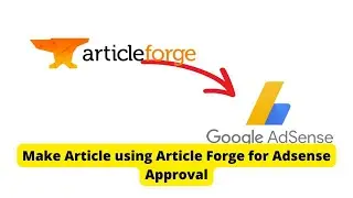 How to use Article Forge to Make Adsense Approval Article