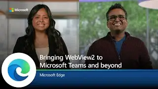 Microsoft Edge | Bringing WebView2 to Microsoft Teams and beyond