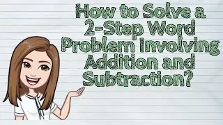 (MATH) How to Solve a 2-Step Word Problem Involving Addition and Subtraction? | 