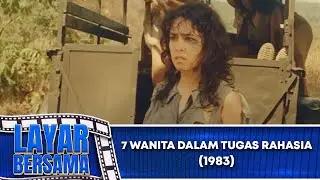 7 WANITA DALAM TUGAS RAHASIA 1983 FULL MOVIE HD LAYAR BERSAMA EXCLUSIVE
