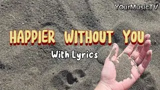 HAPPIER WITHOUT YOU - WITH LYRICS | JANE AND THE BOY | YourMusicTV