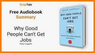 Why Good People Can't Get Jobs by Peter Cappelli: 6 Minute Summary