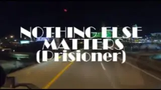 314🎵NOTHING ELSE MATTERS (Prisoner)