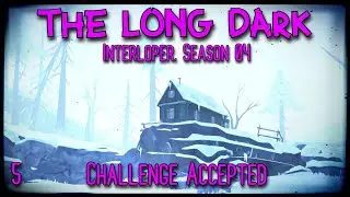 Challenge Accepted | The Long Dark Gameplay | Interloper, Season 4 Episode 4