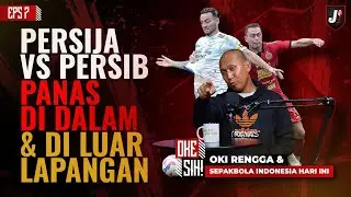 PERSIJA VS PERSIB, PANAS DI DALAM DAN DI LUAR LAPANGAN | OKE SIH! EPS 7
