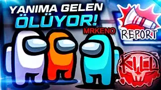 YANIMA GELEN ÖLÜYOR! - AMONG US