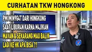 PMI MIN9G4T DARI H0NGK0NG SAAT LIBUR4N KARNA M4JIKAN MAVAN & SEKARANG MAU BALIK LAGI KE HK APA BISA