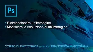 PHOTOSHOP CC 2018 - Tutorial 2: Ridimensionare immagini in Photoshop