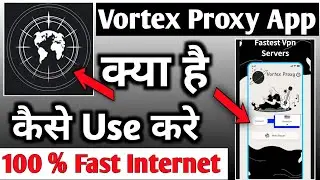 Vortex Proxy App | Vortex Proxy App Kaise Use Kare | How To Use Vortex Proxy App | Vortex Proxy