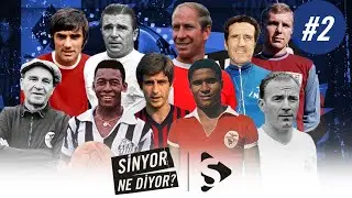 Charlton, Pele, Di Stefano, Puskas, Eusebio, Rivera, 60'lar Futbolu | Sinyor Ne Diyor? S2B2