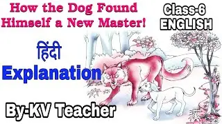 हिंदी Explanation / How The Dog Found Himself A New Master/ Class-6 ENGLISH Chapter 2 by KV Teacher