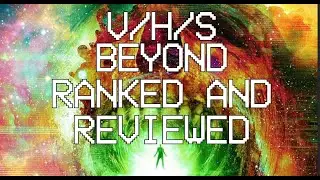 V/H/S Beyond - All Segments Ranked and Reviewed